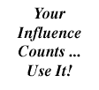Your Influence Counts ... Use It!